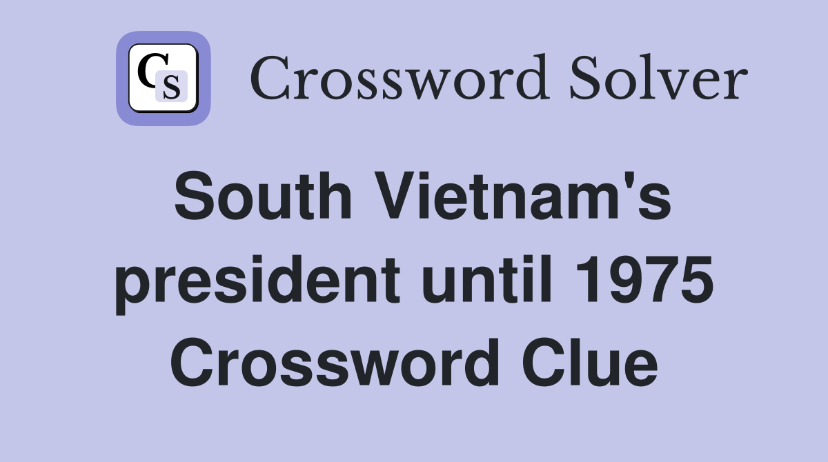 South Vietnam's president until 1975 Crossword Clue