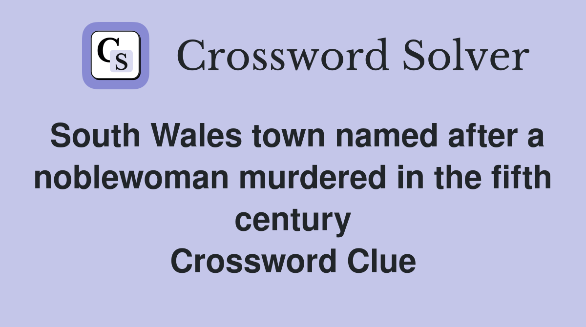 South Wales town named after a noblewoman murdered in the fifth century Crossword Clue