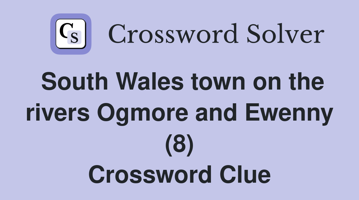 South Wales town on the rivers Ogmore and Ewenny (8) Crossword Clue