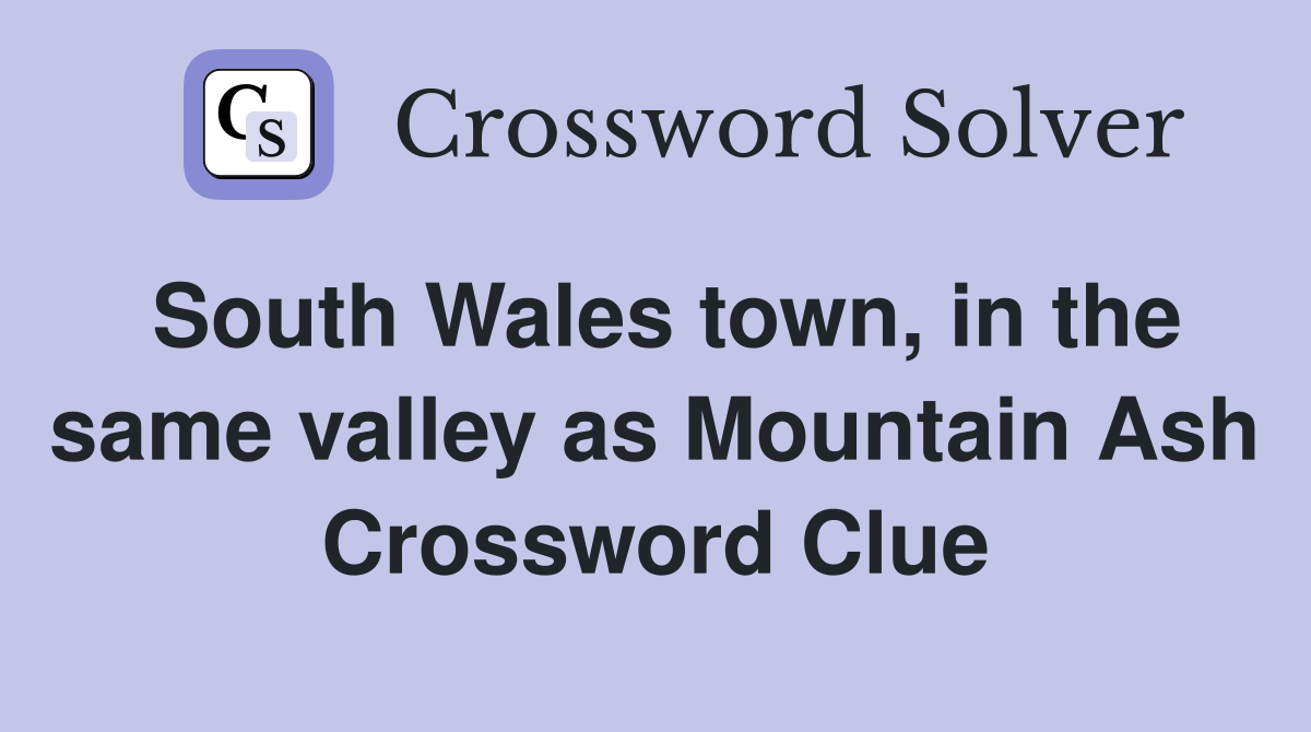 South Wales town, in the same valley as Mountain Ash Crossword Clue