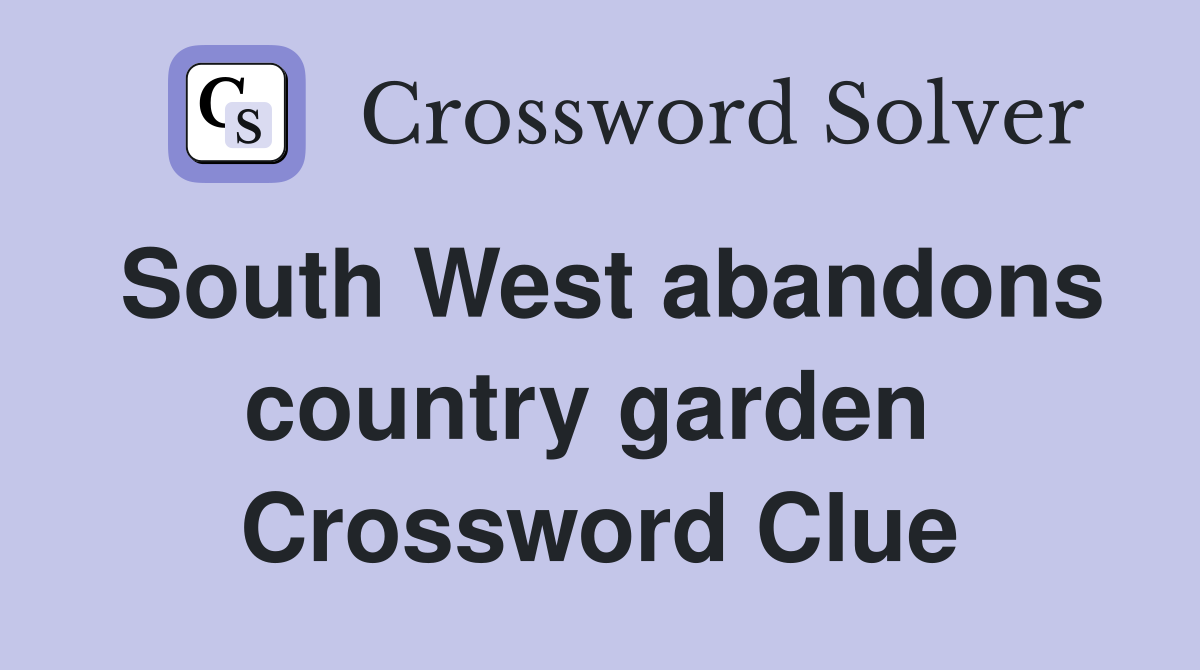 South West abandons country garden  Crossword Clue