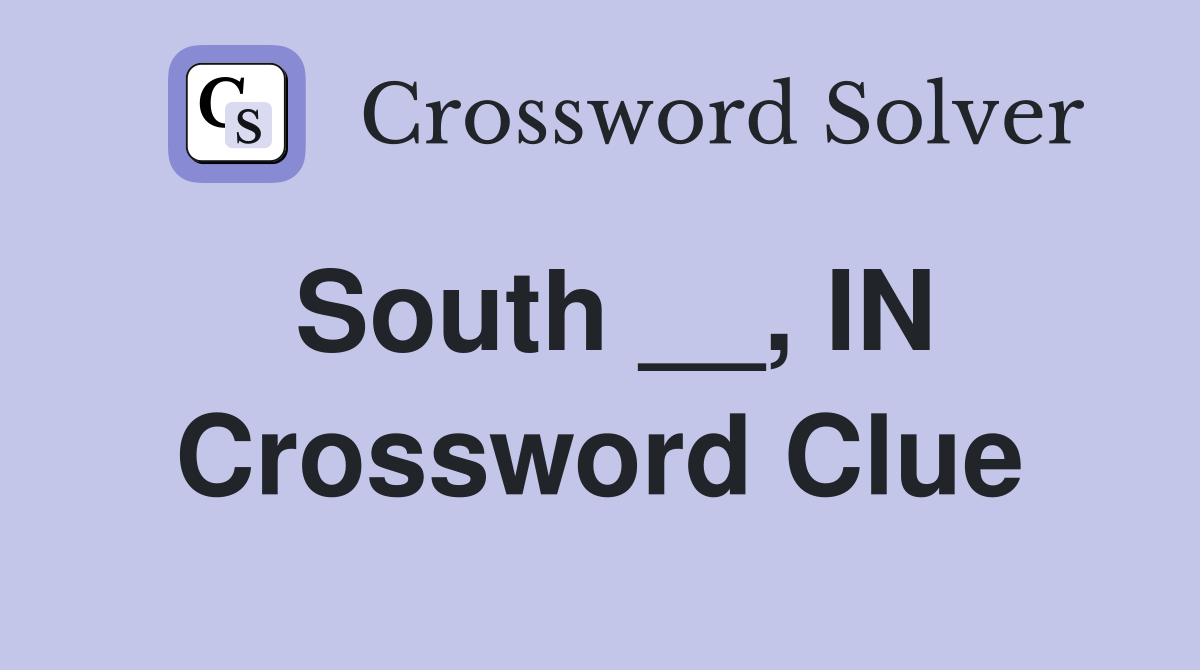 South __, IN Crossword Clue
