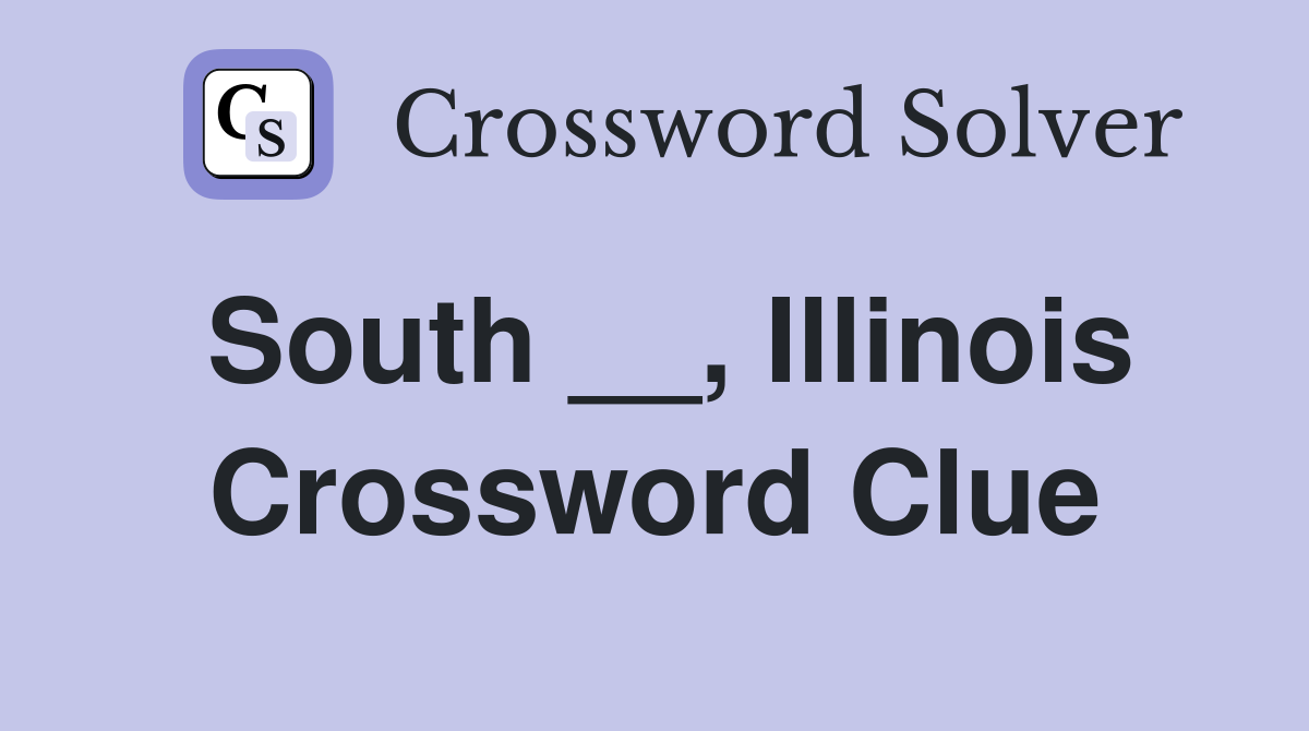 South __, Illinois Crossword Clue