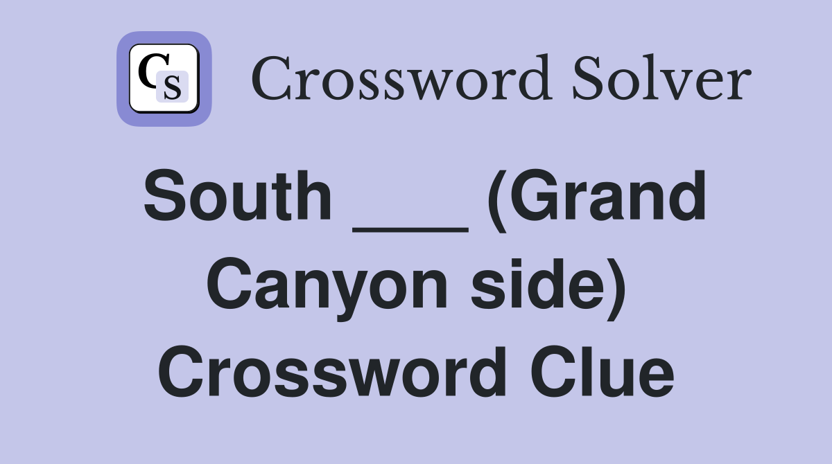 South ___ (Grand Canyon side) Crossword Clue