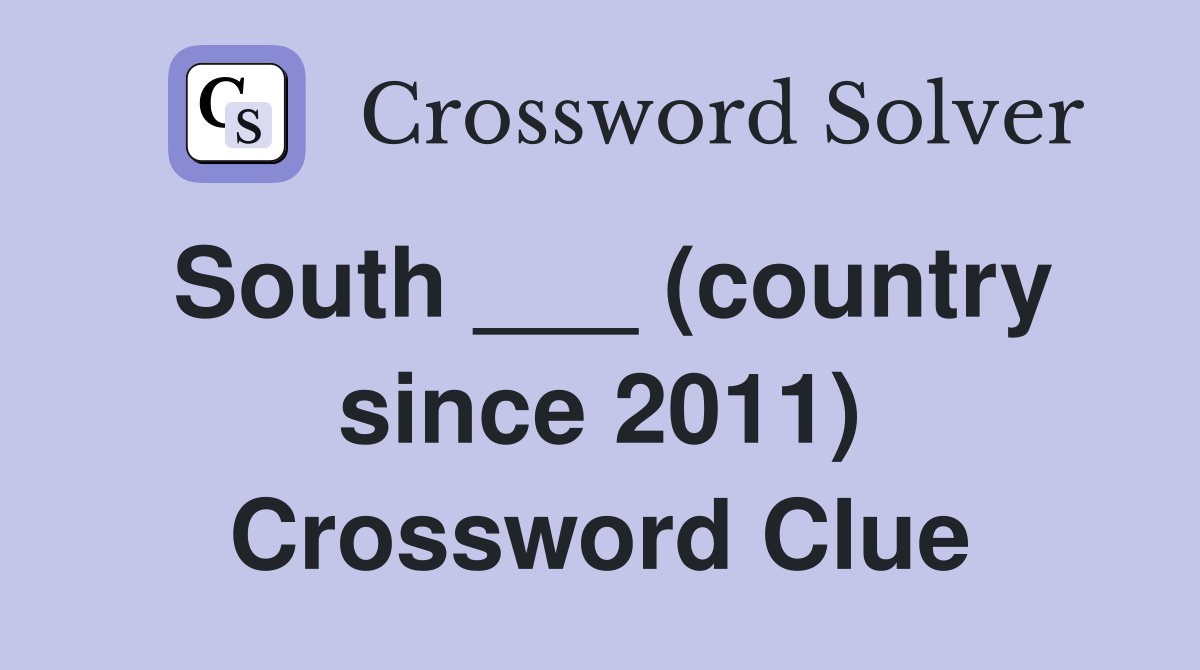 South ___ (country since 2011) Crossword Clue