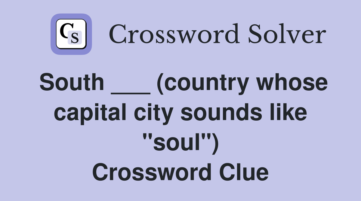 South ___ (country whose capital city sounds like "soul") Crossword Clue