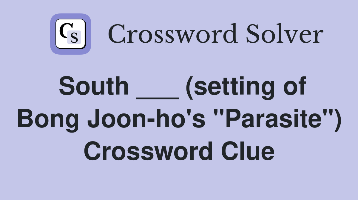 South ___ (setting of Bong Joon-ho's "Parasite") Crossword Clue