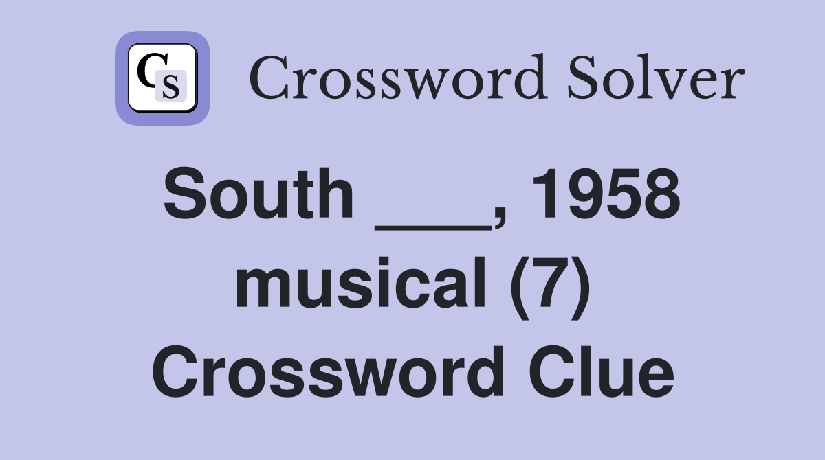 South ___, 1958 musical (7) Crossword Clue