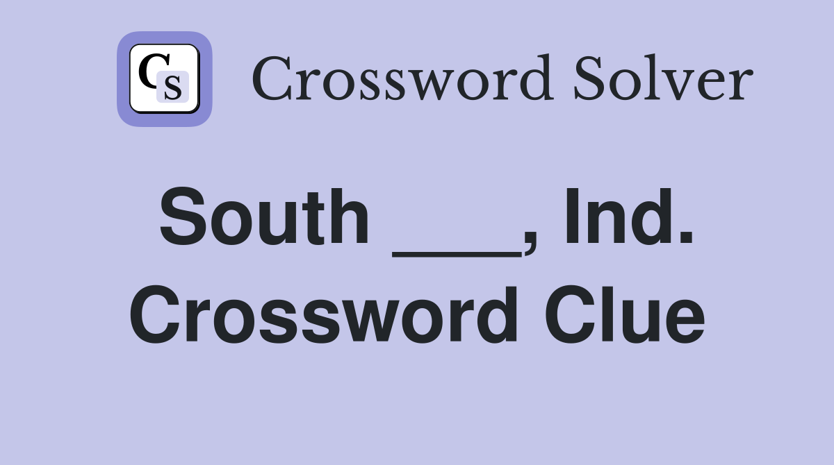 South ___, Ind. Crossword Clue