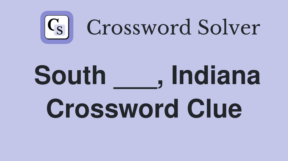 South ___, Indiana Crossword Clue
