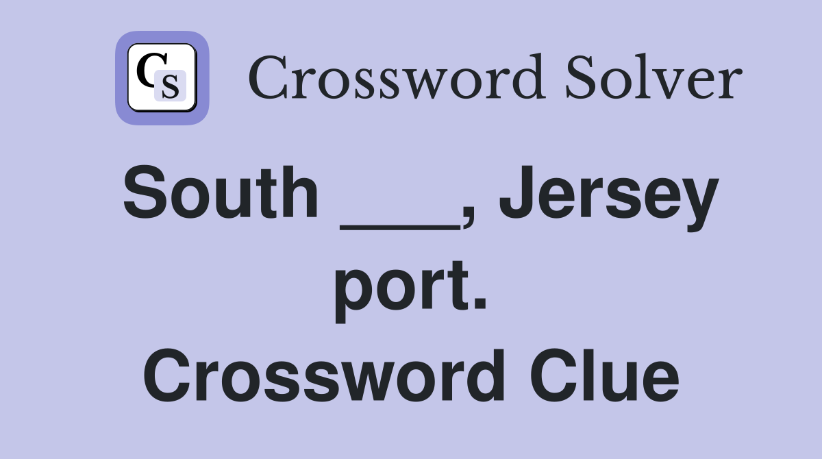 South ___, Jersey port. Crossword Clue