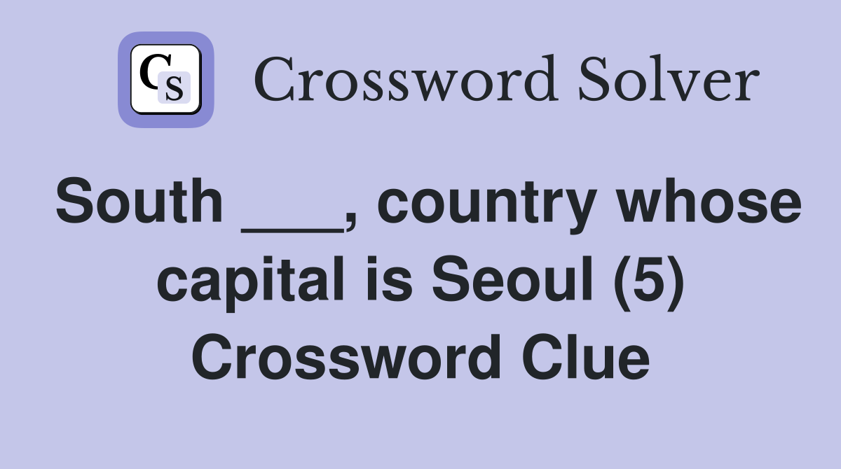 South ___, country whose capital is Seoul (5) Crossword Clue