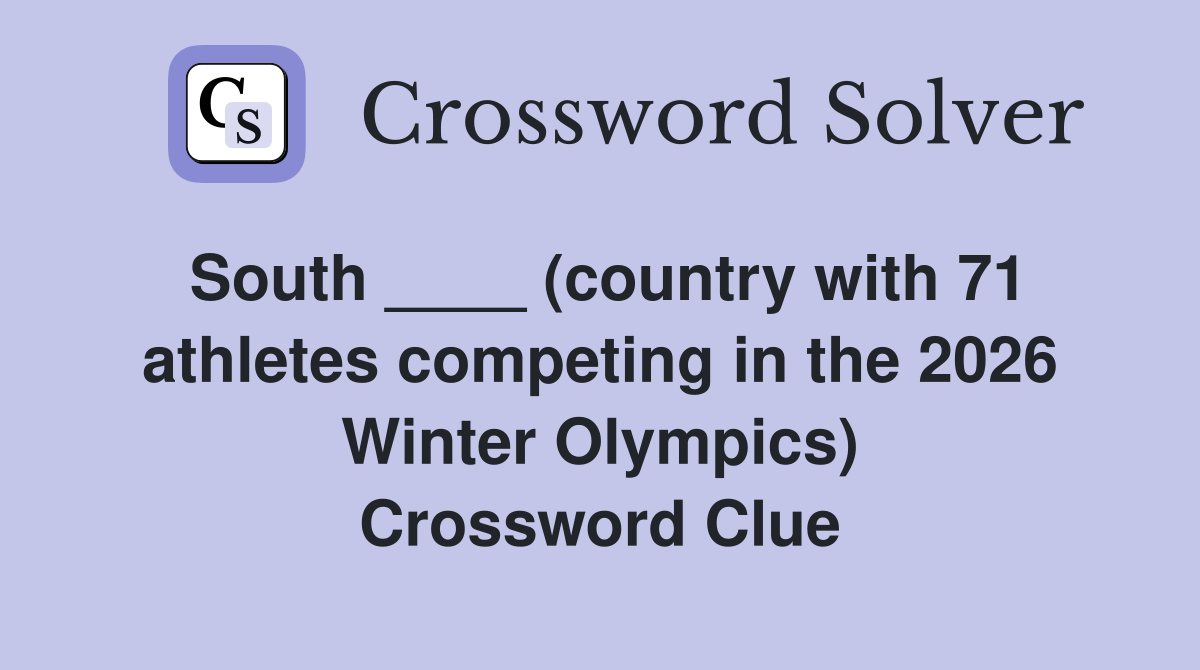 South ____ (country with 71 athletes competing in the 2026 Winter Olympics) Crossword Clue