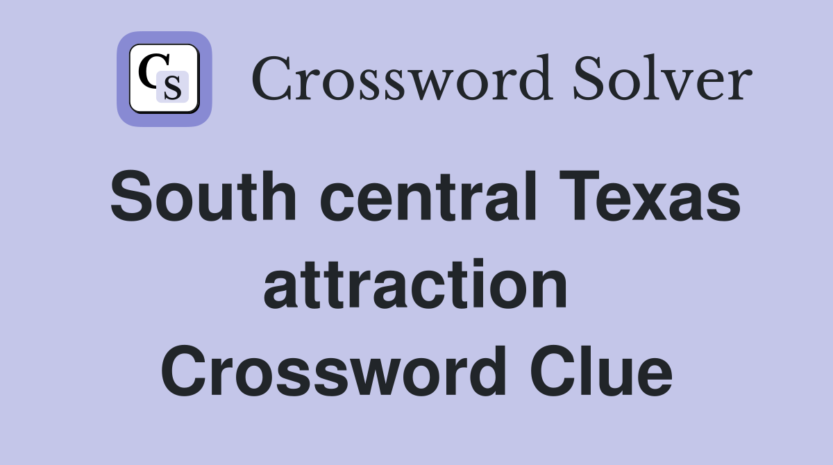 South central Texas attraction Crossword Clue