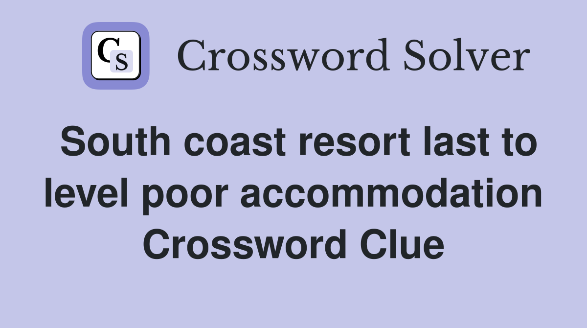 South coast resort last to level poor accommodation Crossword Clue