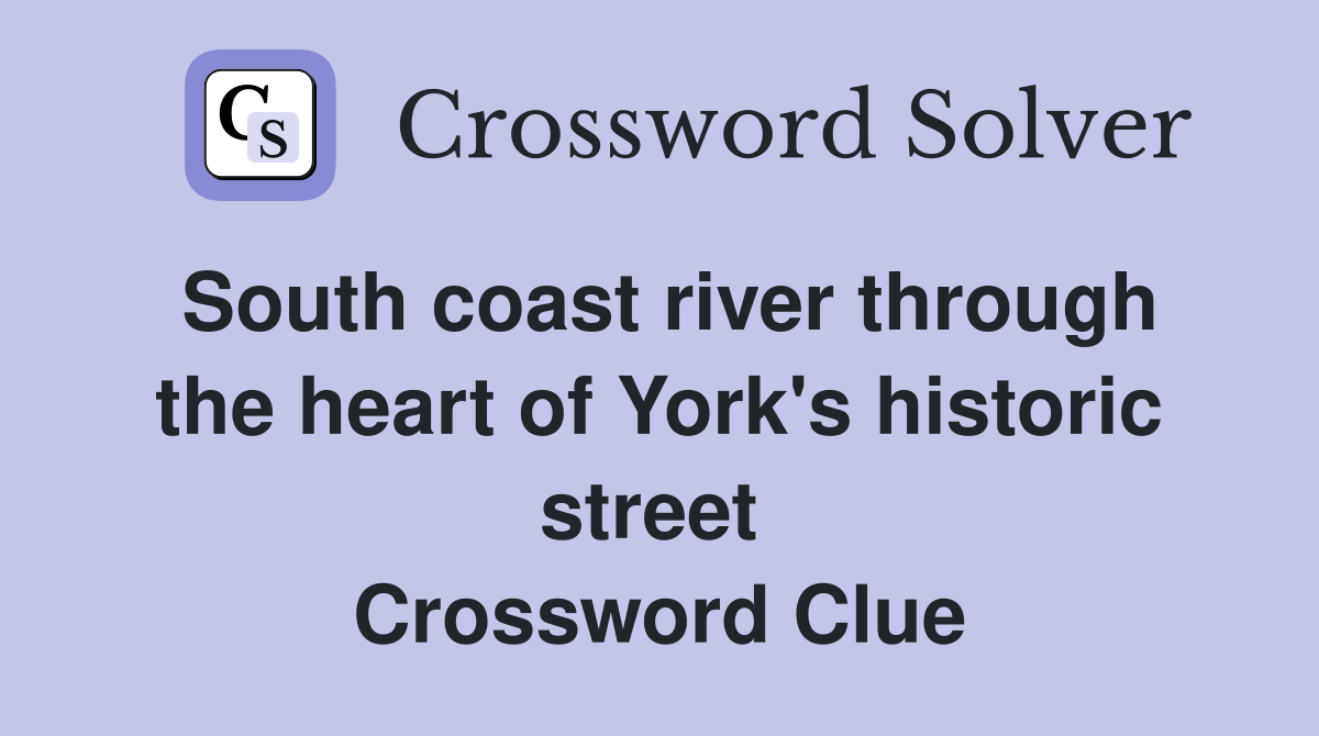 South coast river through the heart of York's historic street  Crossword Clue