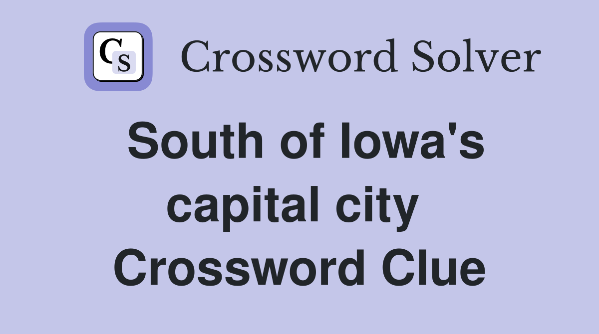South of Iowa's capital city  Crossword Clue