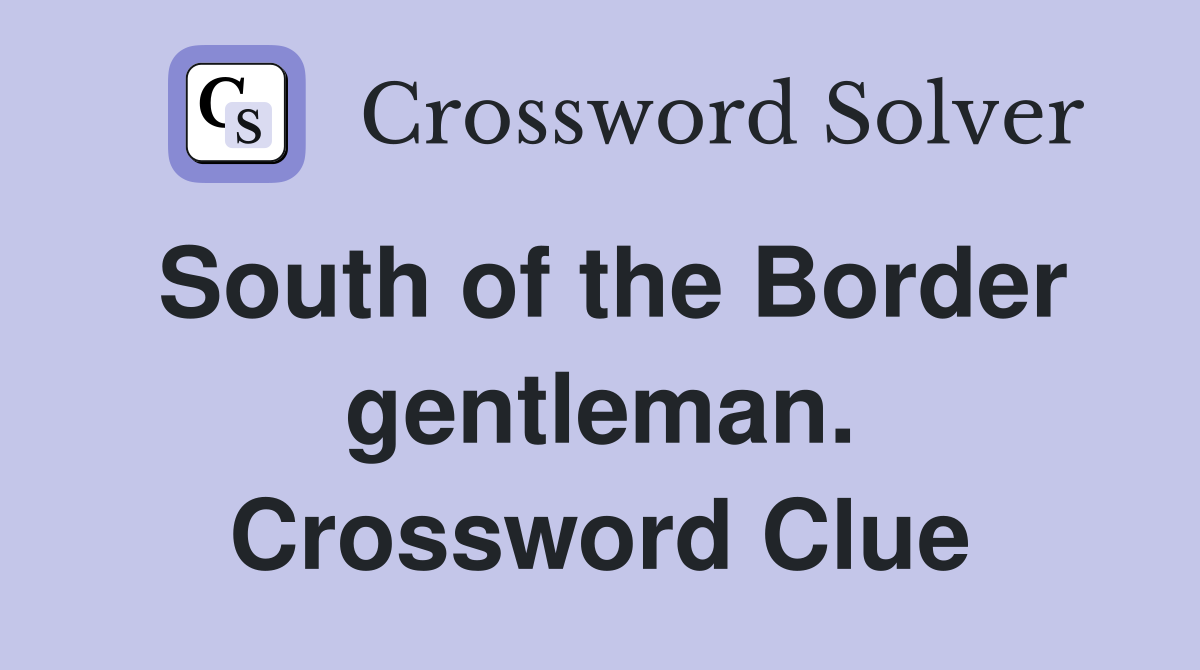 South of the Border gentleman. Crossword Clue