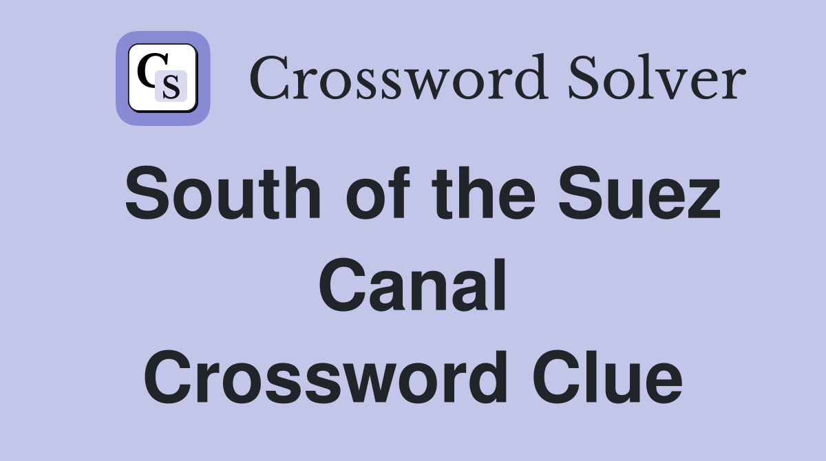 South of the Suez Canal Crossword Clue