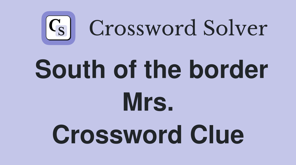 South of the border Mrs. Crossword Clue