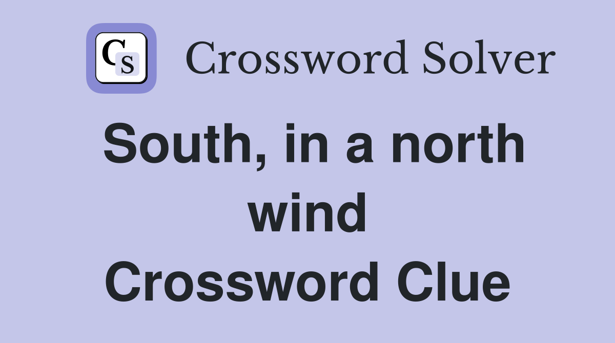 South, in a north wind Crossword Clue