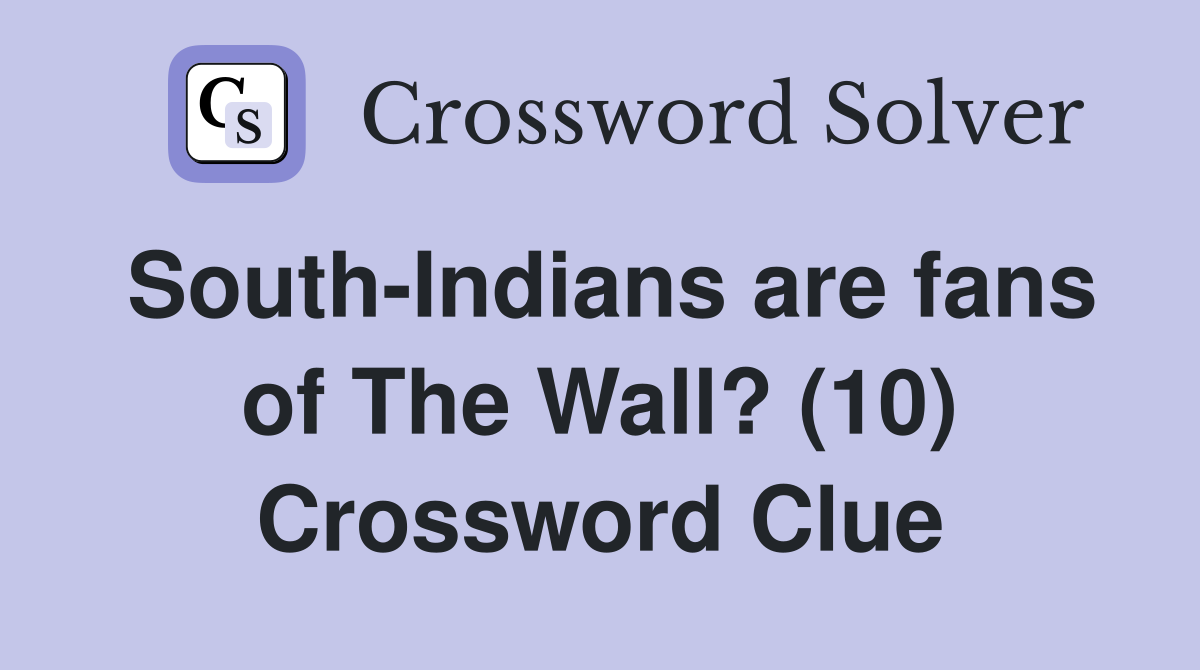 South-Indians are fans of The Wall? (10) Crossword Clue
