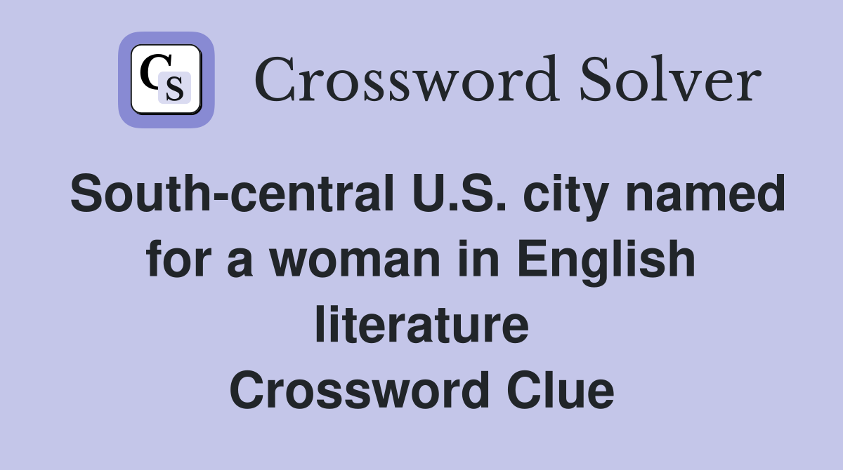South-central U.S. city named for a woman in English literature Crossword Clue