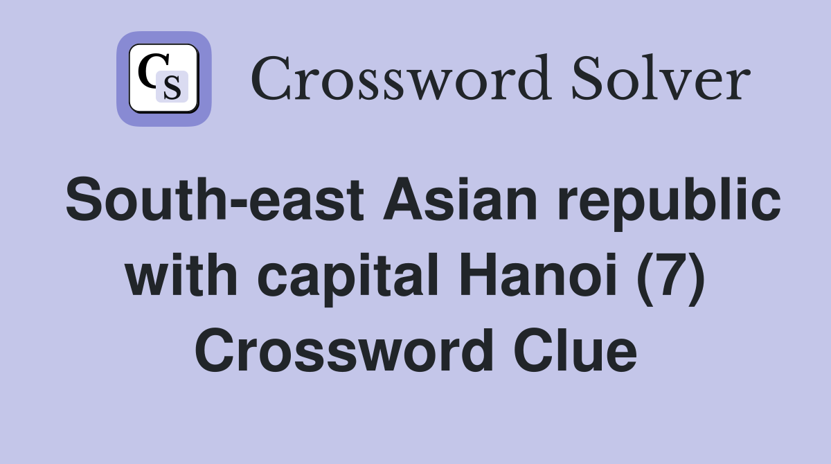 South-east Asian republic with capital Hanoi (7) Crossword Clue