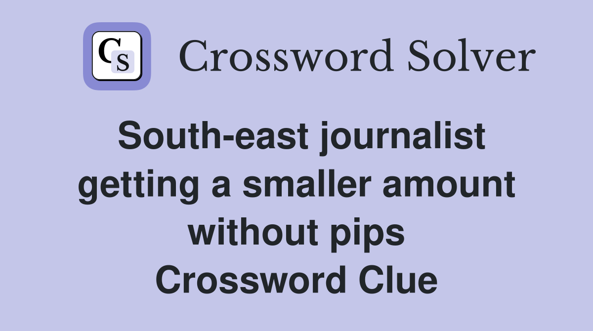 South-east journalist getting a smaller amount without pips Crossword Clue