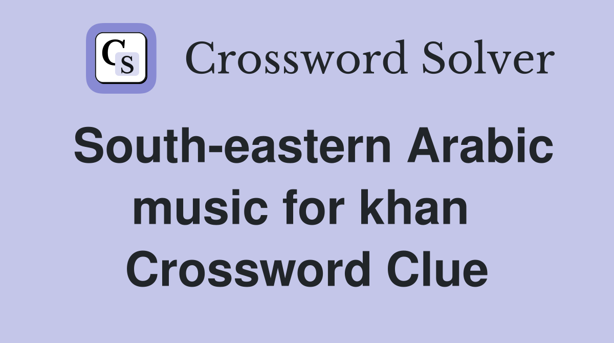 South-eastern Arabic music for khan  Crossword Clue