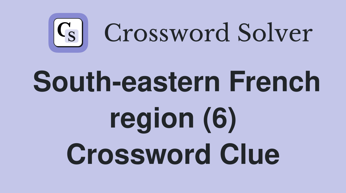 South-eastern French region (6) Crossword Clue