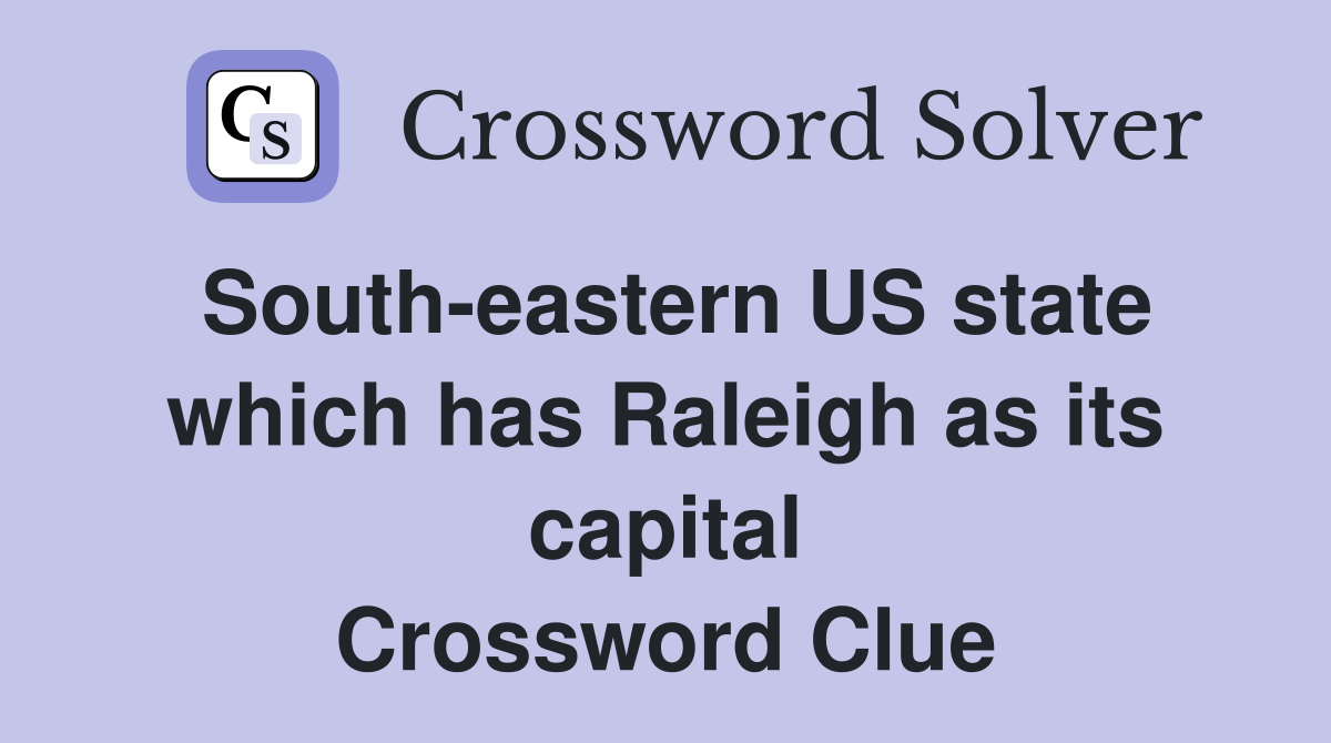 South-eastern US state which has Raleigh as its capital Crossword Clue