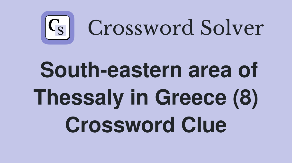 South-eastern area of Thessaly in Greece (8) Crossword Clue