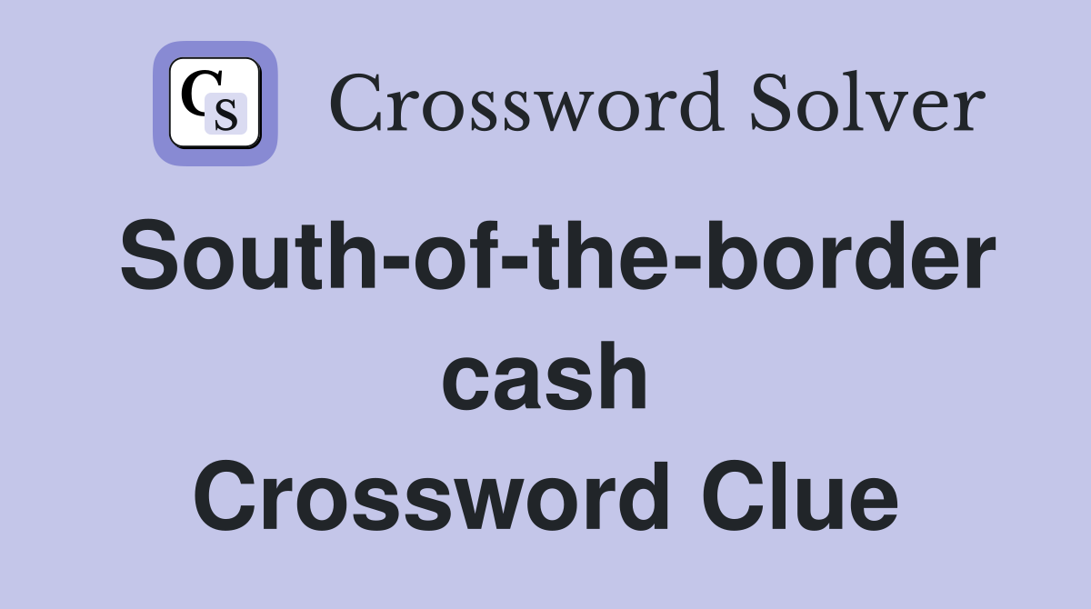 South-of-the-border cash Crossword Clue