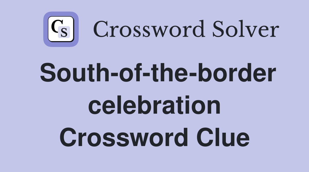 South-of-the-border celebration Crossword Clue