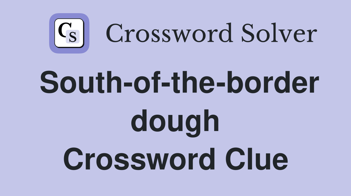 South-of-the-border dough Crossword Clue
