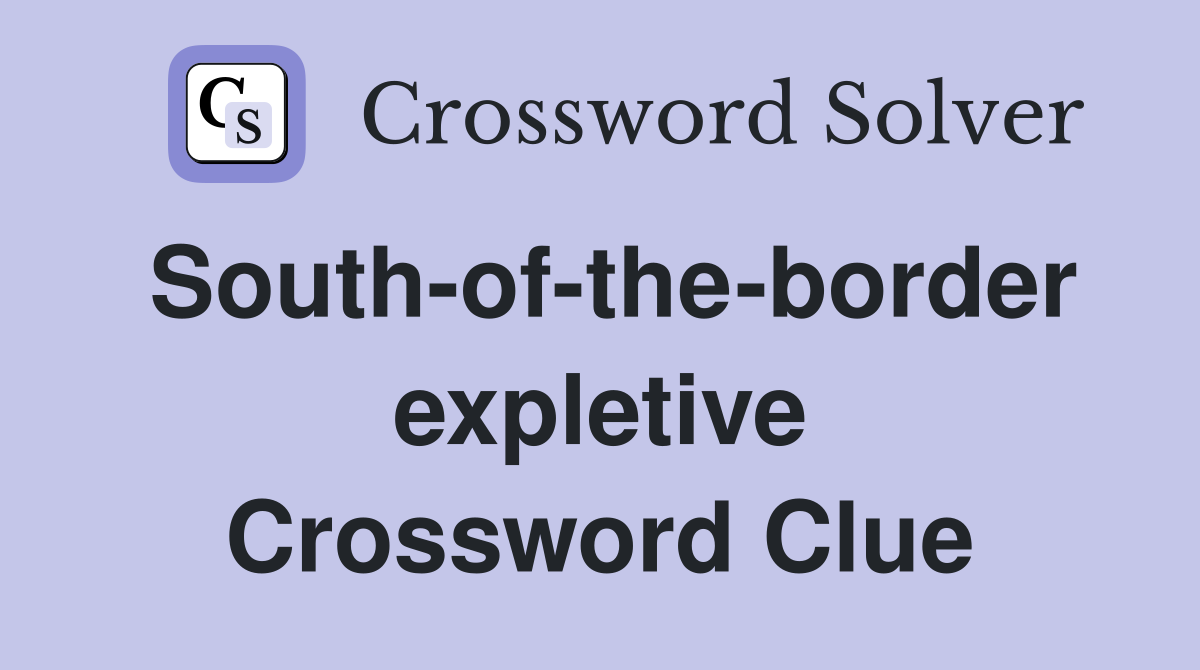 South-of-the-border expletive Crossword Clue