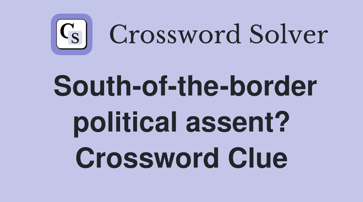 South-of-the-border political assent? Crossword Clue