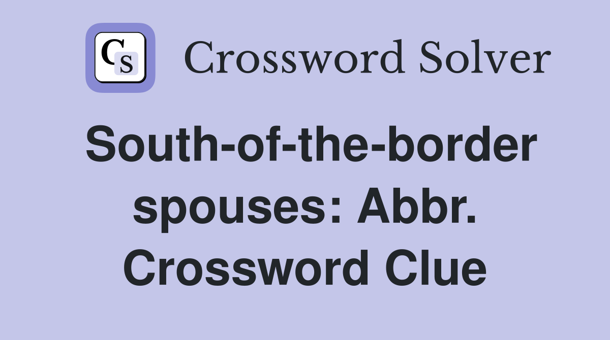 South-of-the-border spouses: Abbr. Crossword Clue