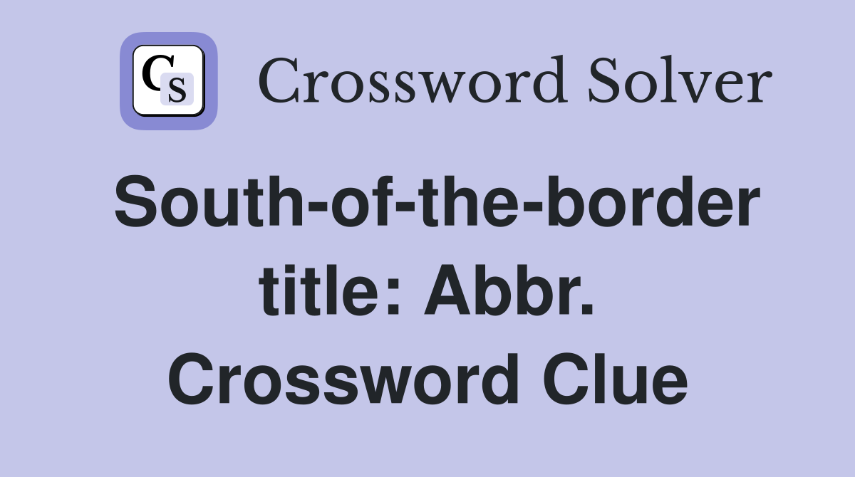 South-of-the-border title: Abbr. Crossword Clue