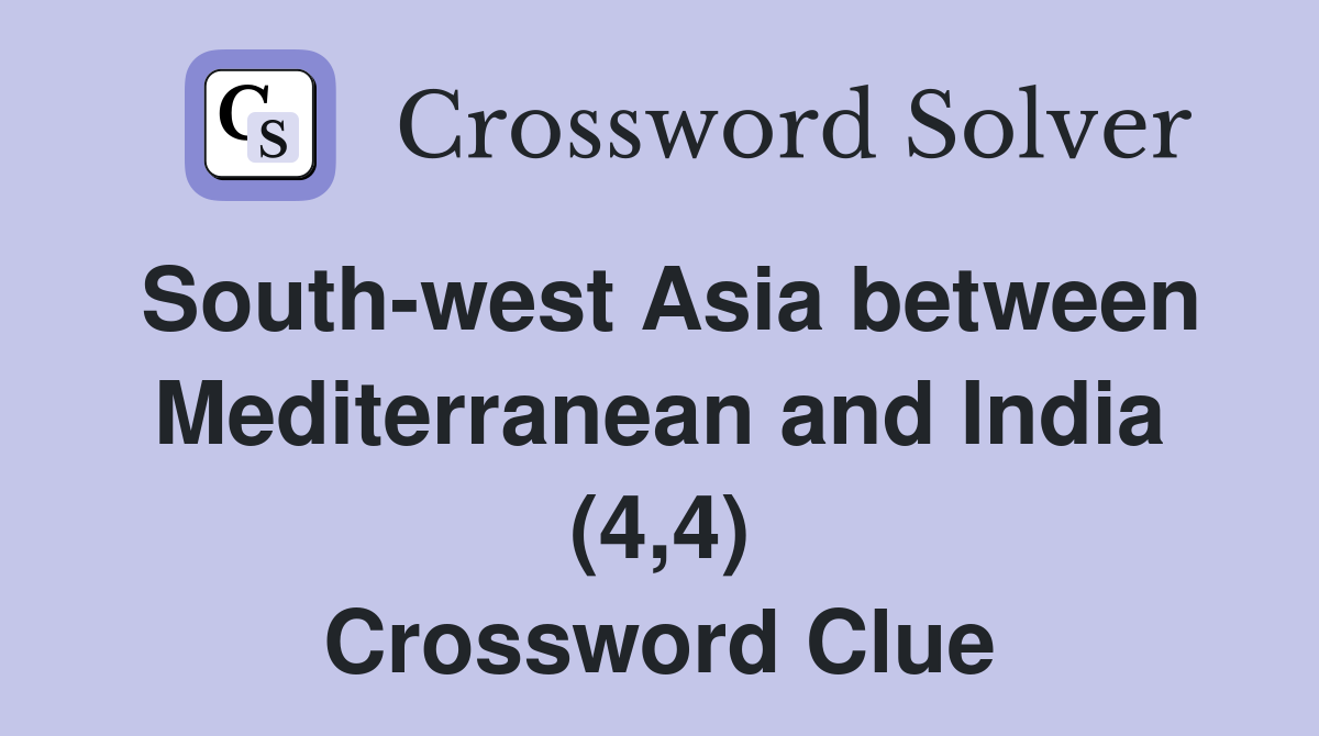 South-west Asia between Mediterranean and India (4,4) Crossword Clue