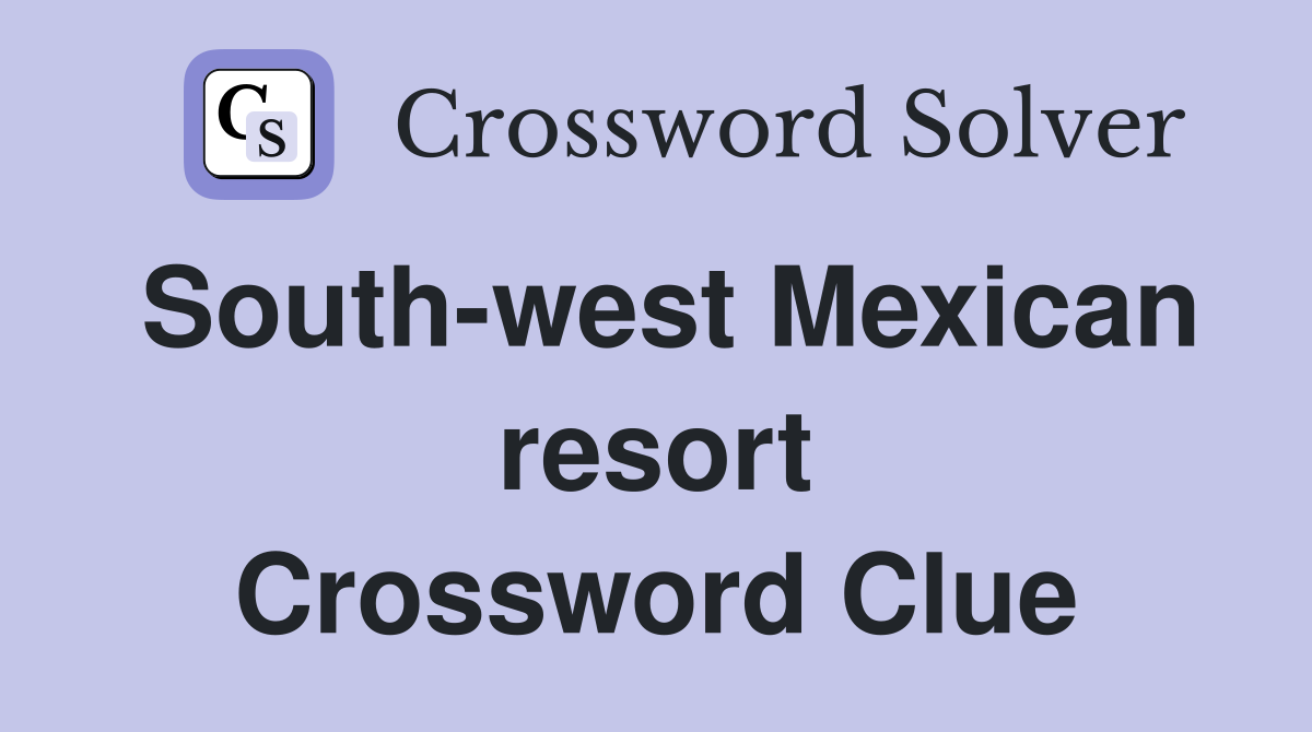 South-west Mexican resort Crossword Clue