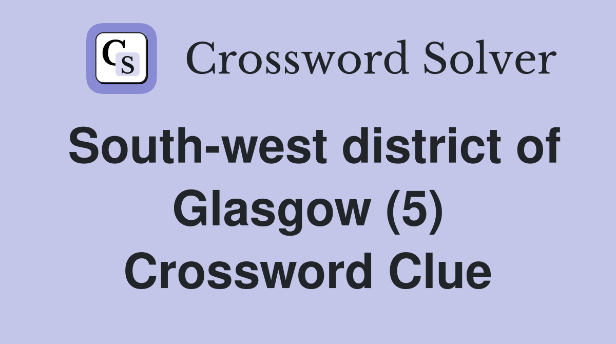 South-west district of Glasgow (5) Crossword Clue