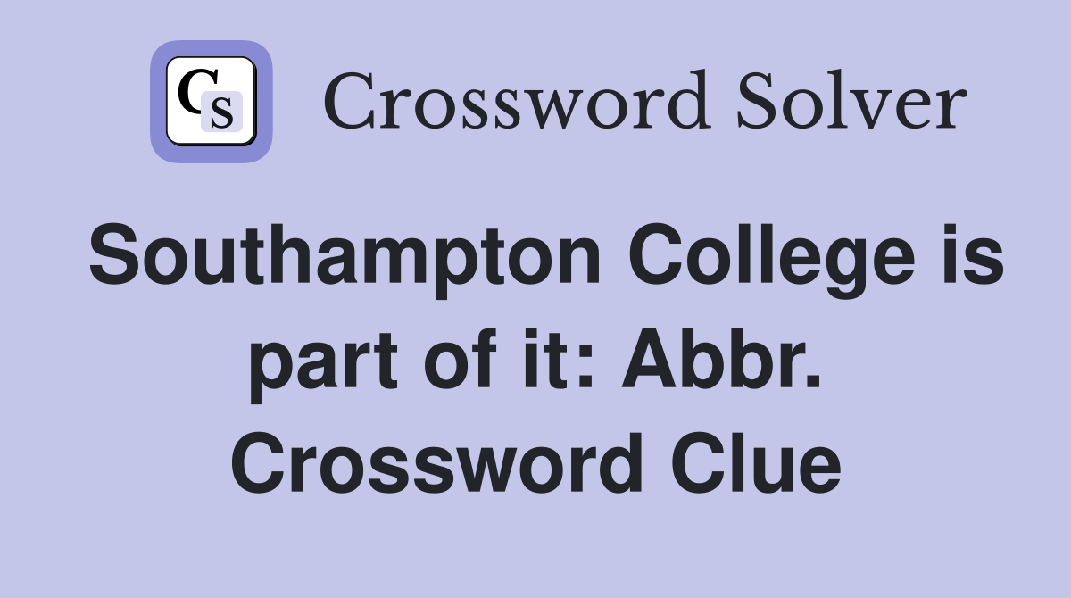 Southampton College is part of it: Abbr. Crossword Clue