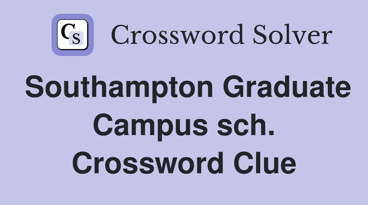 Southampton Graduate Campus sch. Crossword Clue