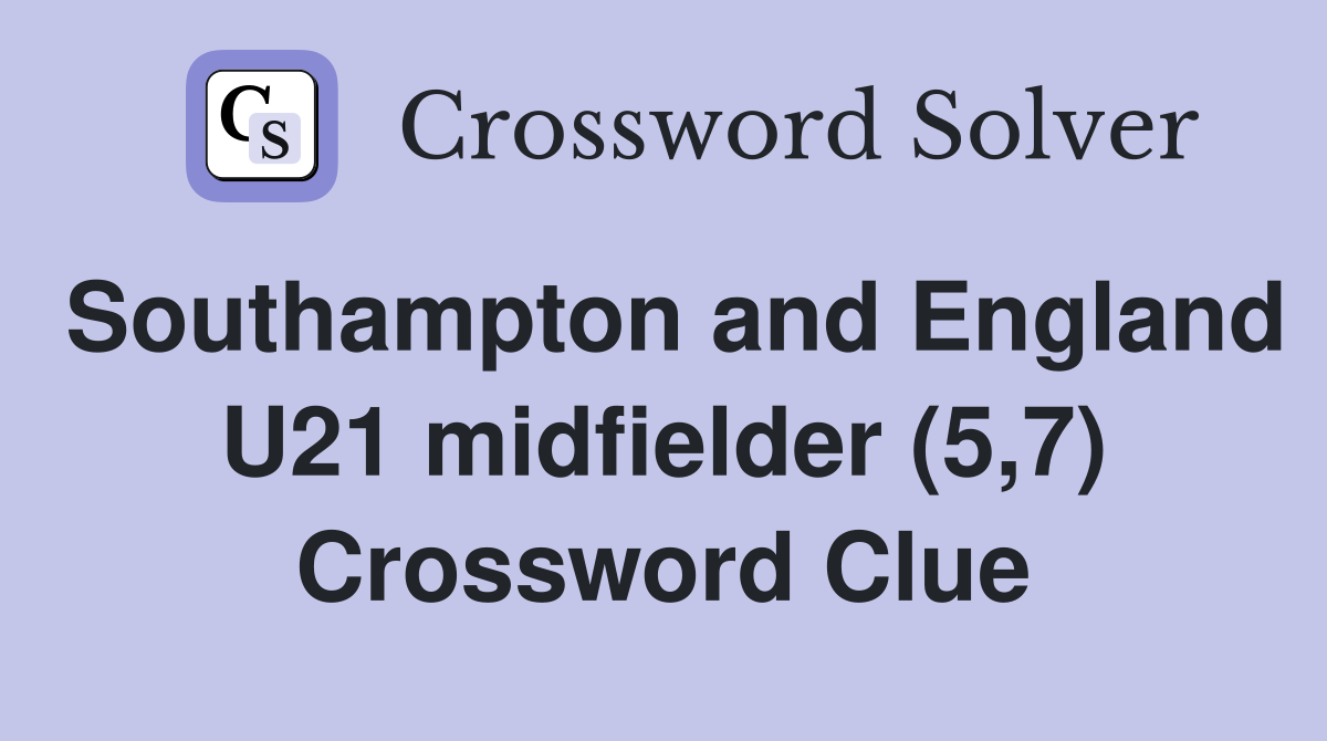 Southampton and England U21 midfielder (5,7) Crossword Clue