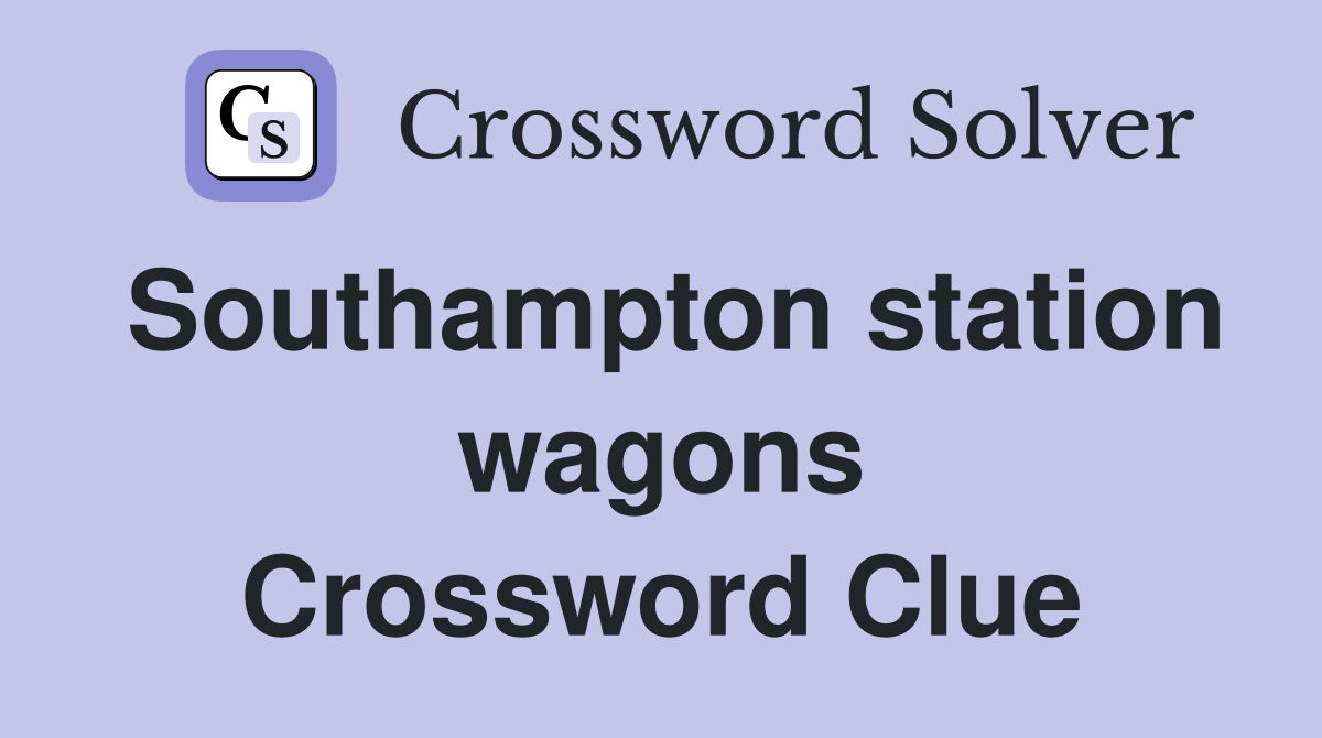 Southampton station wagons Crossword Clue