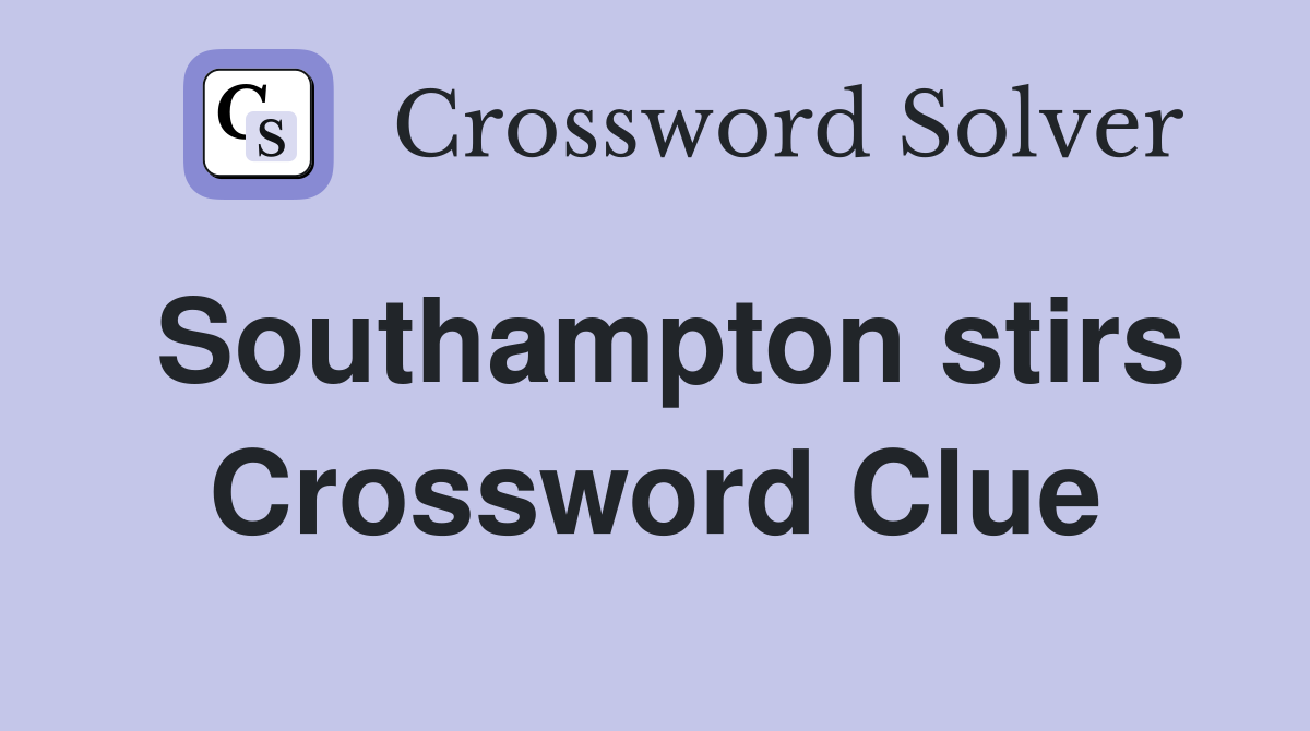 Southampton stirs Crossword Clue