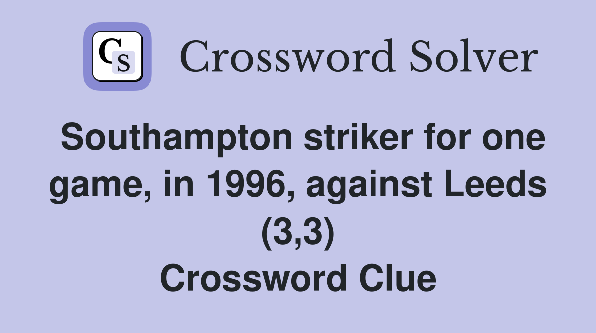 Southampton striker for one game, in 1996, against Leeds (3,3) Crossword Clue