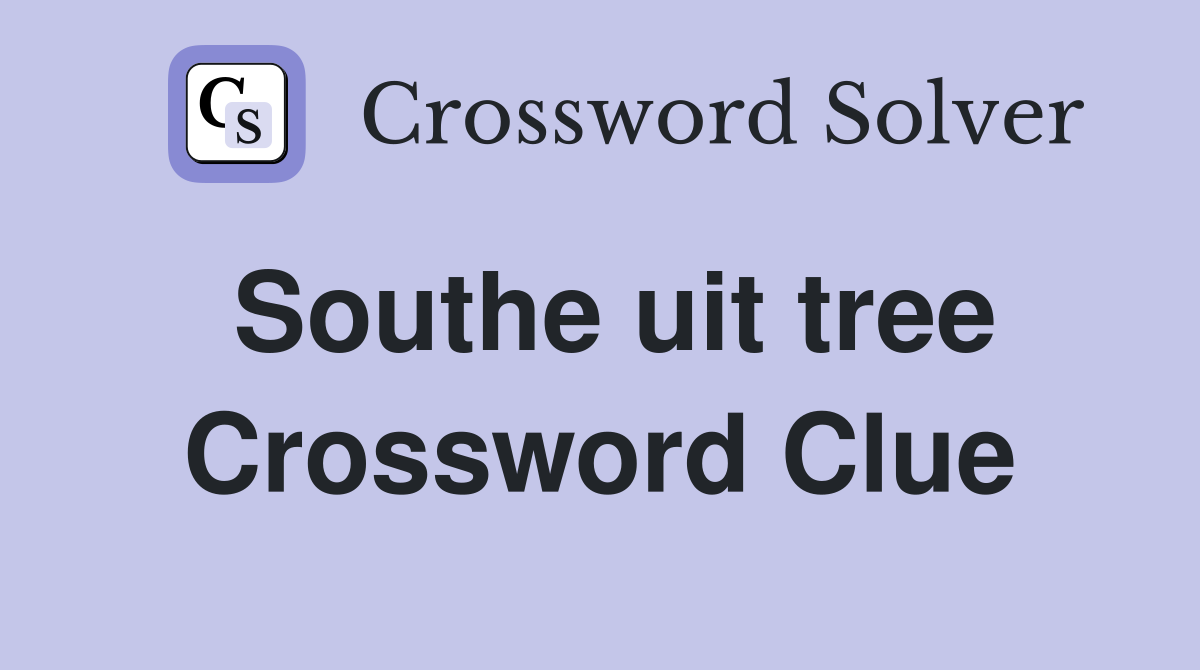 Southe uit tree Crossword Clue
